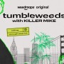 TUMBLEWEEDS WITH KILLER MIKE