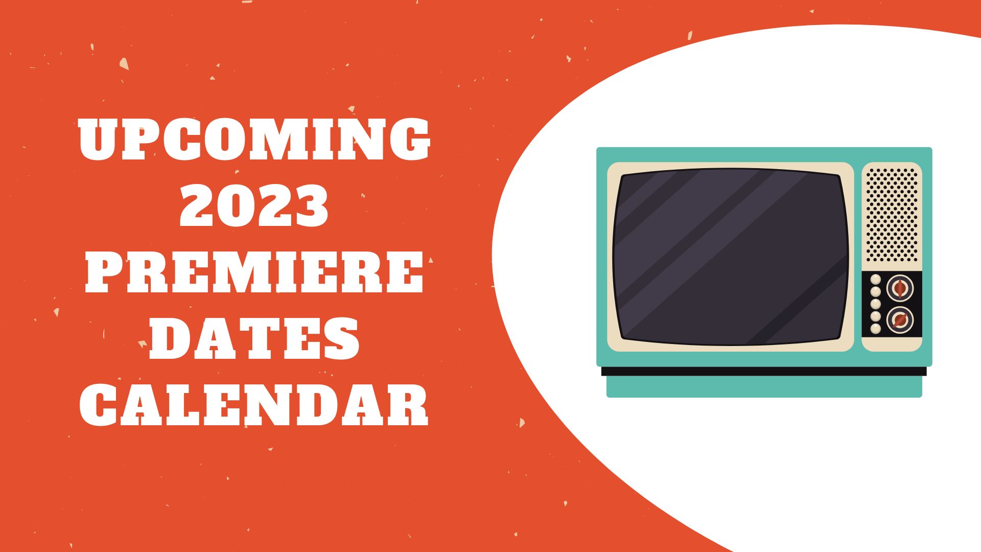 TV Premiere Dates 2023 Calendar Shows) Releases TV