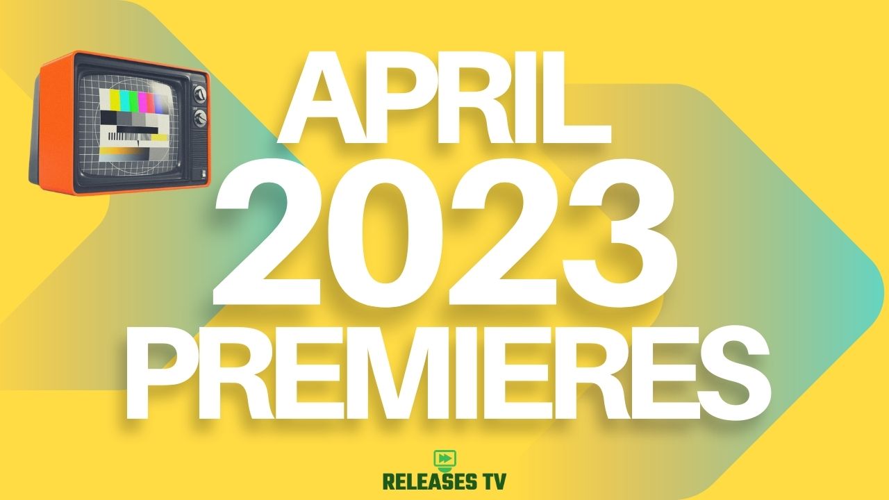 April 2023 TV Premiere Dates Calendar