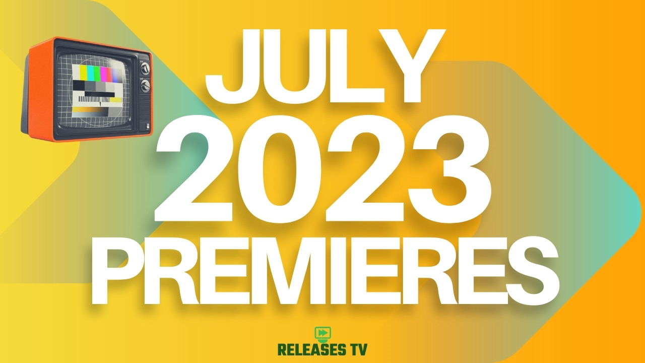 July 2023 TV Premiere Dates Calendar