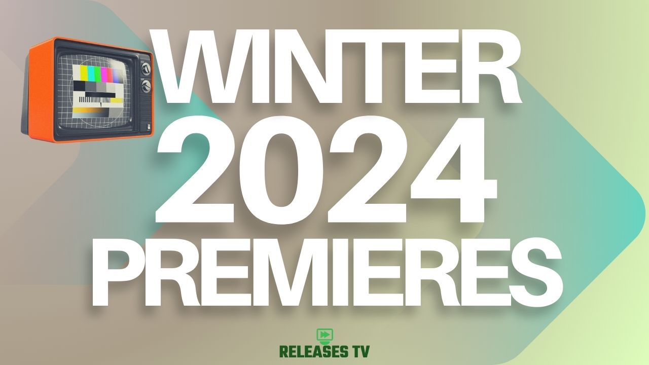 Winter 2024 TV Premiere Dates