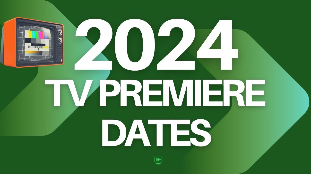 2024 TV Premiere Dates